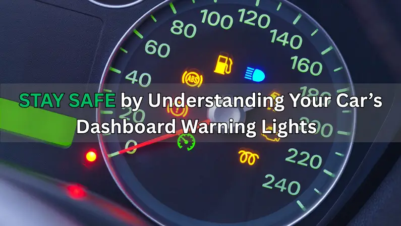 Stay Safe by Understanding Your Car’s Dashboard Warning Lights 